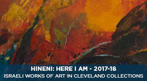 Hineni: Here I Am - Israeli Works of Art in Cleveland Collections