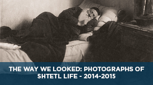 The Way We Looked: Photographs of Shtetl Life: Shloyme-Zanvl Rappoport