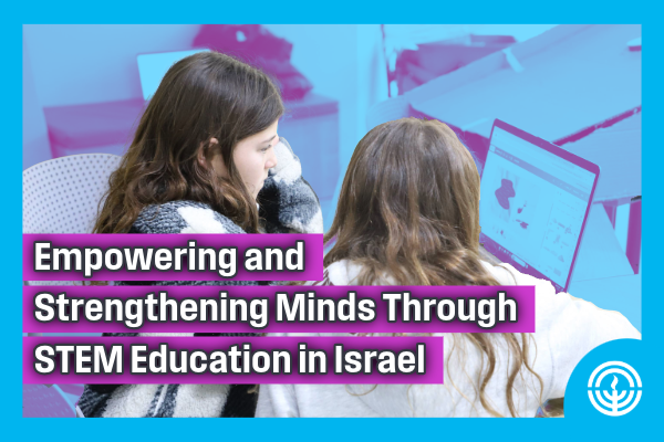 WATCH: Empowering and Strengthening Minds Through STEM Education in Israel